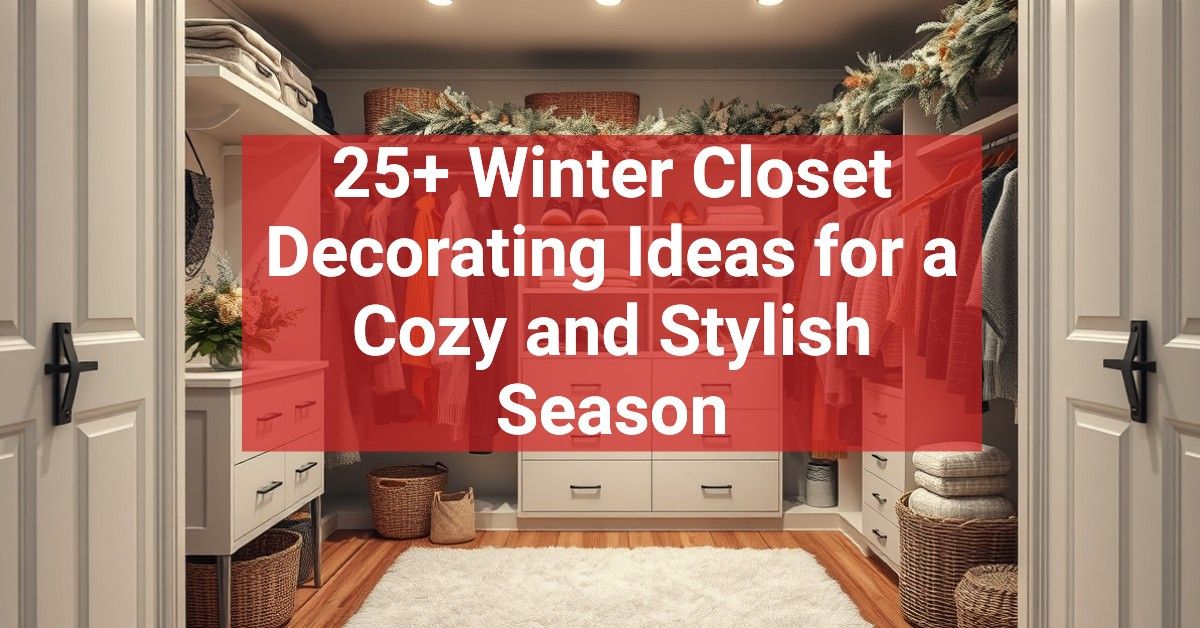 25+ Winter Closet Decorating Ideas for a Cozy and Stylish Season