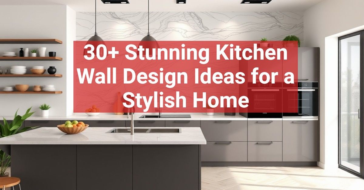 30+ Stunning Kitchen Wall Design Ideas for a Stylish Home